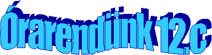 Órarendünk 12.c